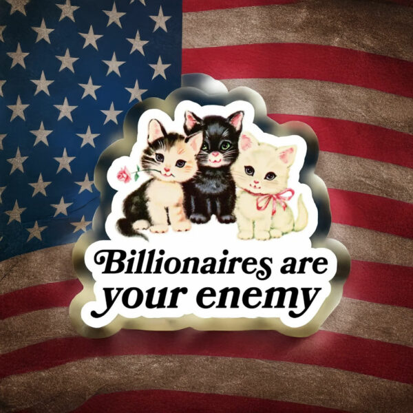 Billionaires are your enemy, Anti Trump Sticker