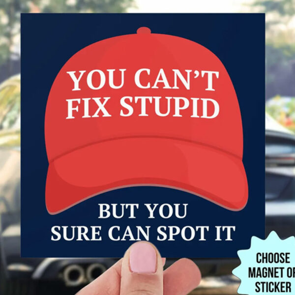 Can't Fix Stupid MAGA Hat Bumper Sticker, Car Magnet