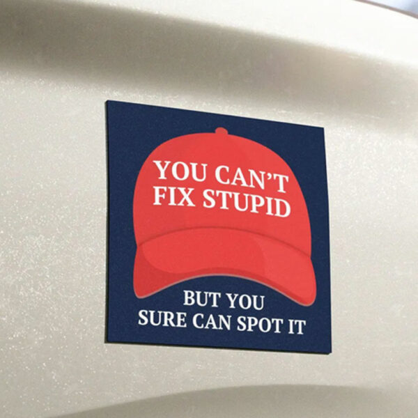 Can't Fix Stupid MAGA Hat Bumper Sticker, Car Magnet