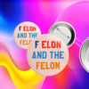 F Elon and the Felon Pin Button Anti Trump