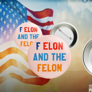 F Elon and the Felon Pin Button Anti Trump