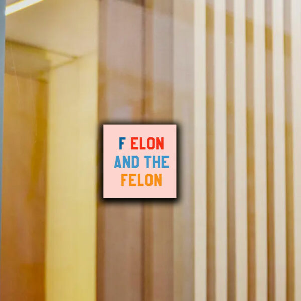 F Elon and the Felon Sticker ,Car Magnet Anti Trump