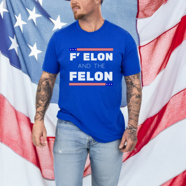 F' Elon and the Felon T-Shirt