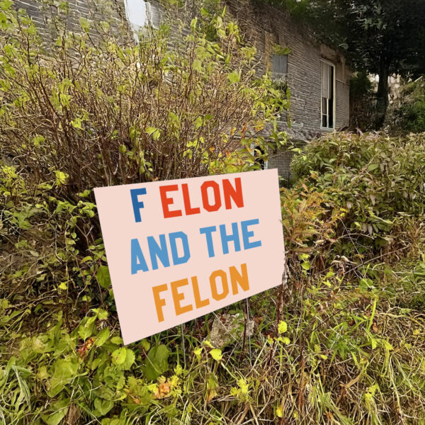 F Elon and the Felon Yard Sign