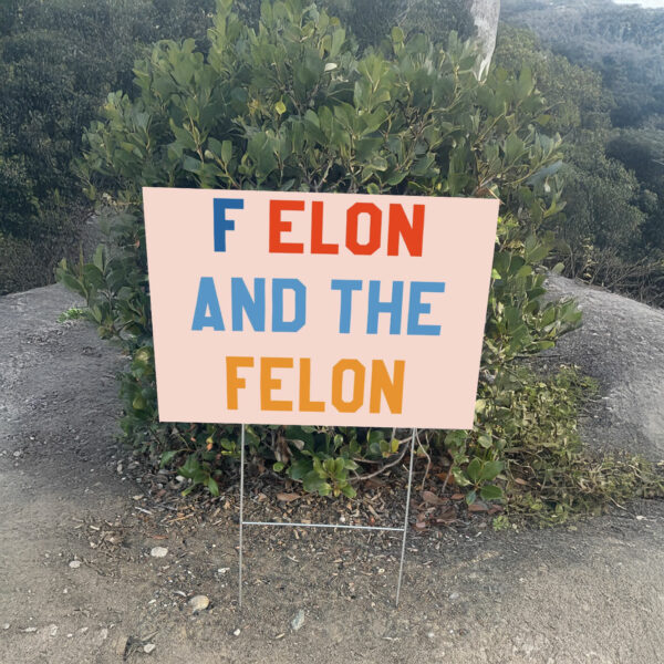 F Elon and the Felon Yard Sign