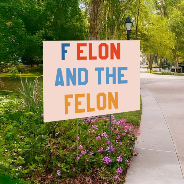 F Elon and the Felon Yard Sign