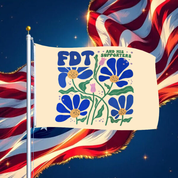 FDT And His Supporters Flower Flag Anti Trump