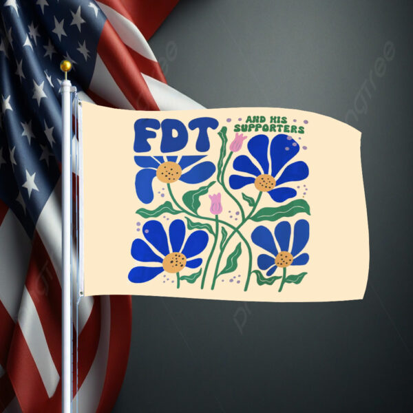 FDT And His Supporters Flower Flag Anti Trump