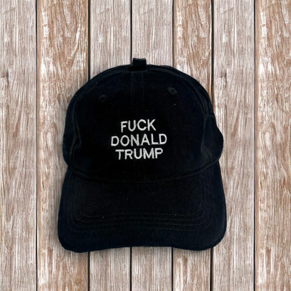 FDT Fuck Donald Trump Hat