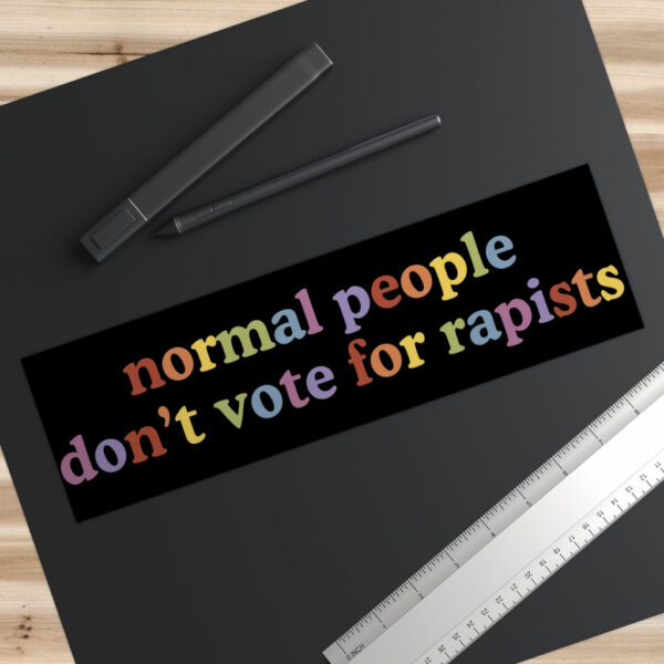 FDT Normal People Don't Vote For Rapists Bumper Stickers