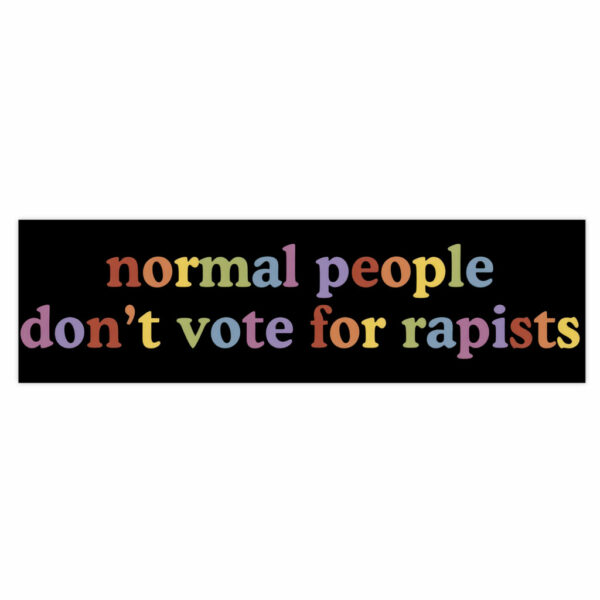 FDT Normal People Don't Vote For Rapists Bumper Stickers