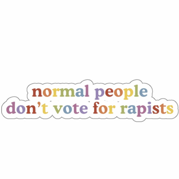 FDT Normal People Don't Vote For Rapists Sticker