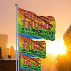 Fuck Trump And Fuck You For Voting For Him 2025 Flag