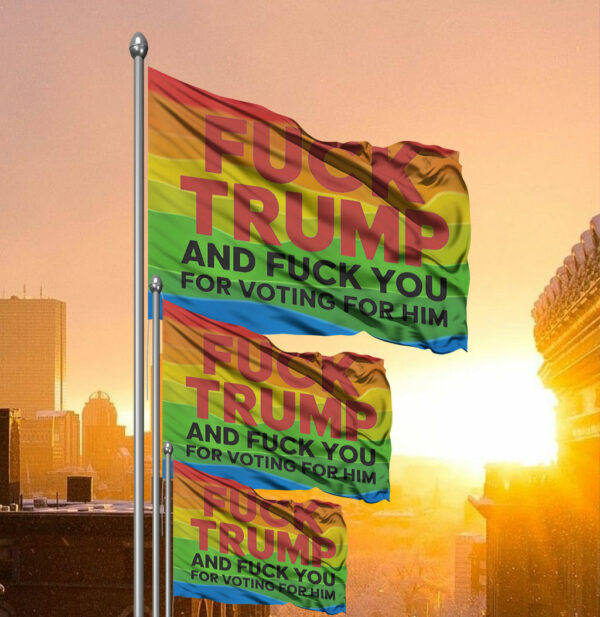 Fuck Trump And Fuck You For Voting For Him 2025 Flag