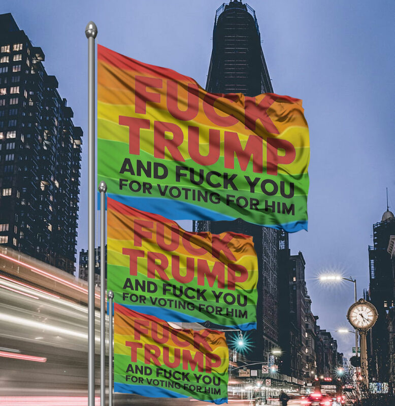 Fuck Trump And Fuck You For Voting For Him 2025 Flag