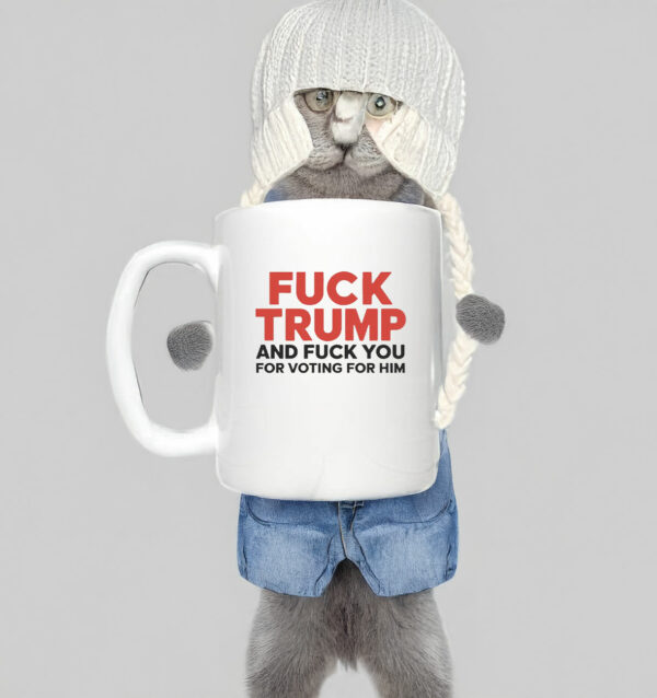 Fuck Trump And Fuck You For Voting For Him 2025 Mug