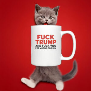 Fuck Trump And Fuck You For Voting For Him 2025 Mug