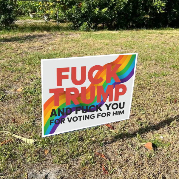 Fuck Trump And Fuck You For Voting For Him 2025 Yard Sign