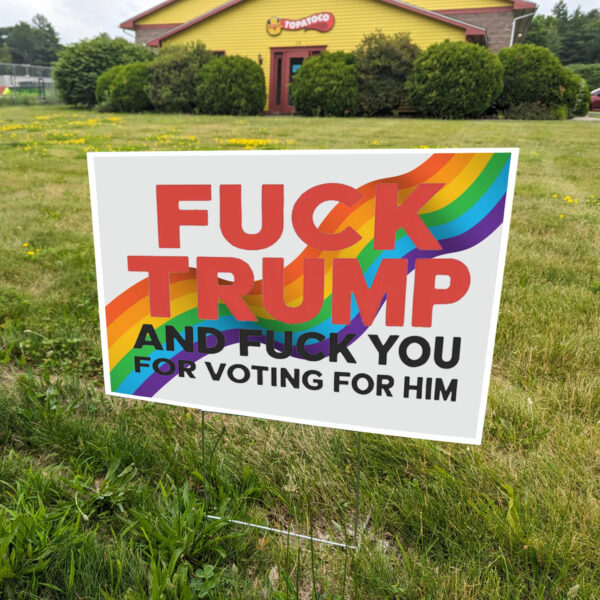 Fuck Trump And Fuck You For Voting For Him 2025 Yard Sign