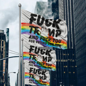 Fuck Trump and Fuck You For Voting For Him Flag