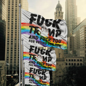 Fuck Trump and Fuck You For Voting For Him Flag
