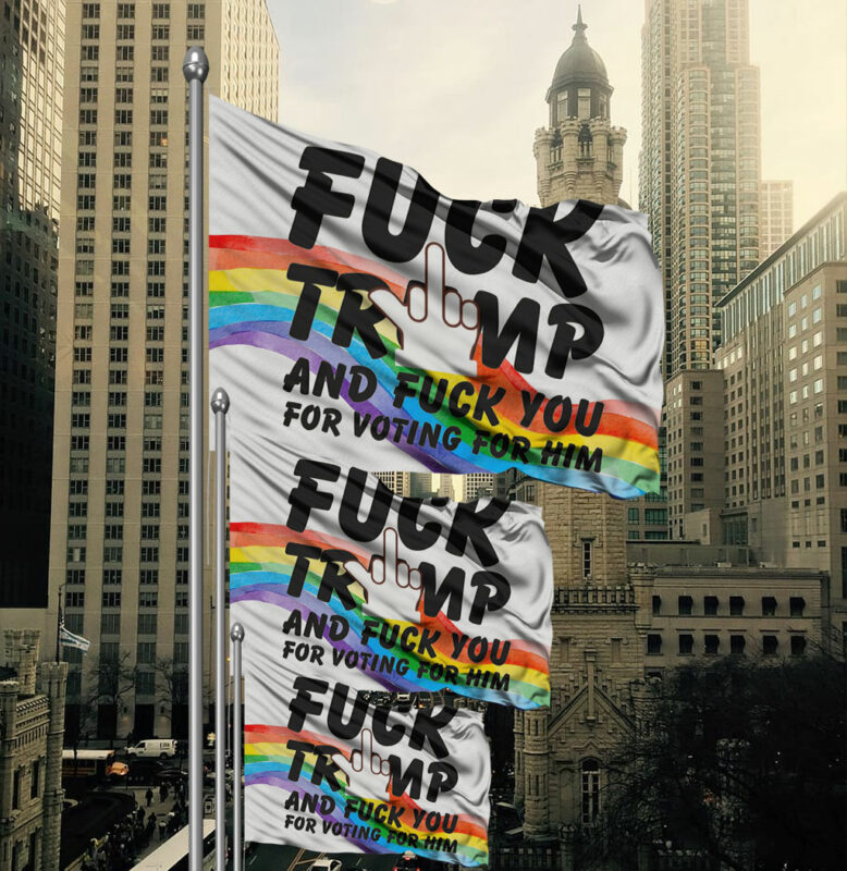 Fuck Trump and Fuck You For Voting For Him Flag
