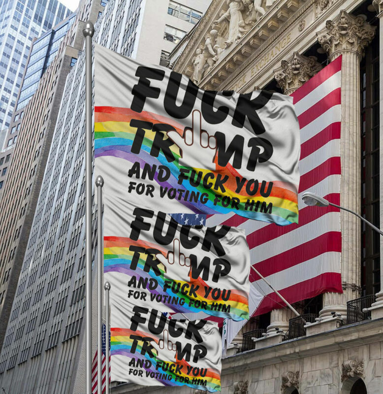 Fuck Trump and Fuck You For Voting For Him Flag