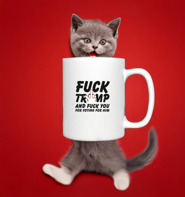 Fuck Trump and Fuck You For Voting For Him Mug