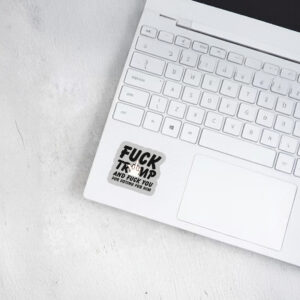 Fuck Trump and Fuck You For Voting For Him Sticker