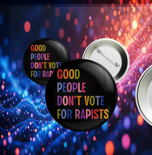 Good People Don't Vote For Rapists Anti Trump Button