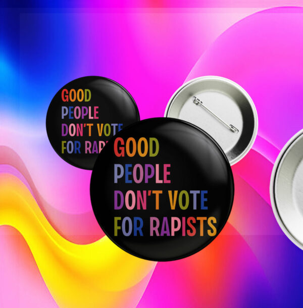 Good People Don't Vote For Rapists Anti Trump Button