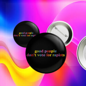 Good People Don't Vote For Rapists Anti Trump Pin Button