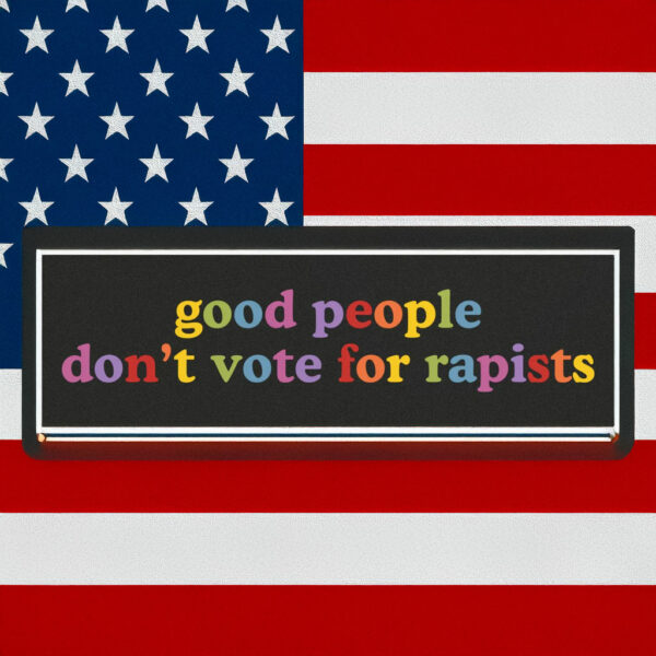 Good People Don't Vote For Rapists Bumper Sticker, Car Magnet