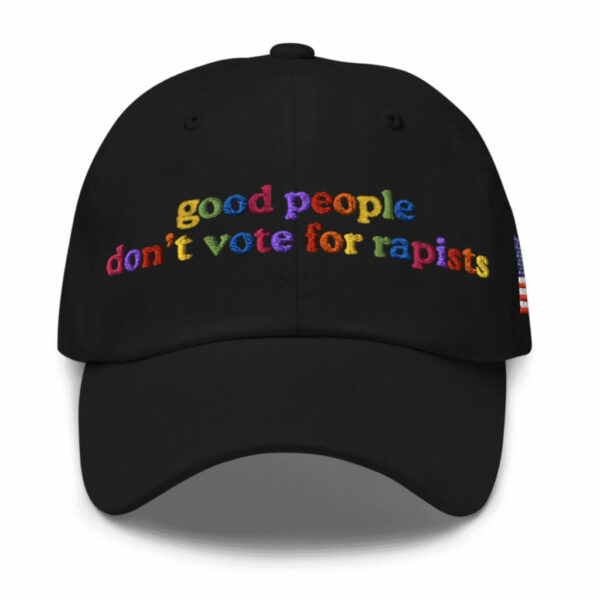 Good People Don't Vote For Rapists Hat