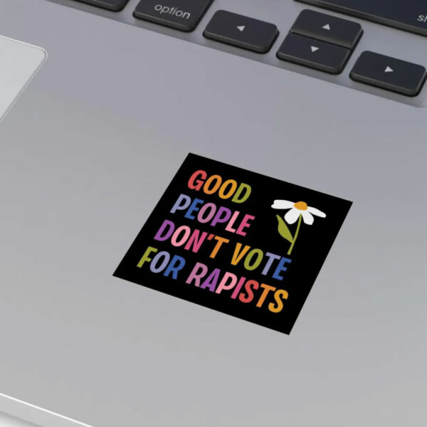 Good People Don't Vote For Rapists Small Indoor Outdoor Sticker