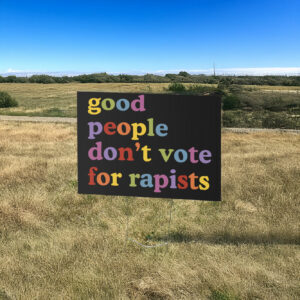 Good People Don't Vote For Rapists Yard Sign