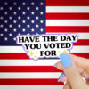 Have the Day You Voted For Stickers