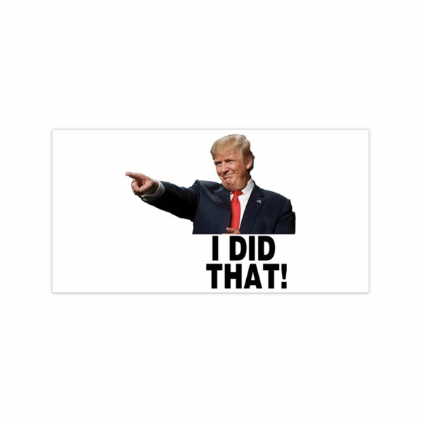 I Did That Trump Bumper Stickers