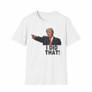 I Did That Trump T-Shirt