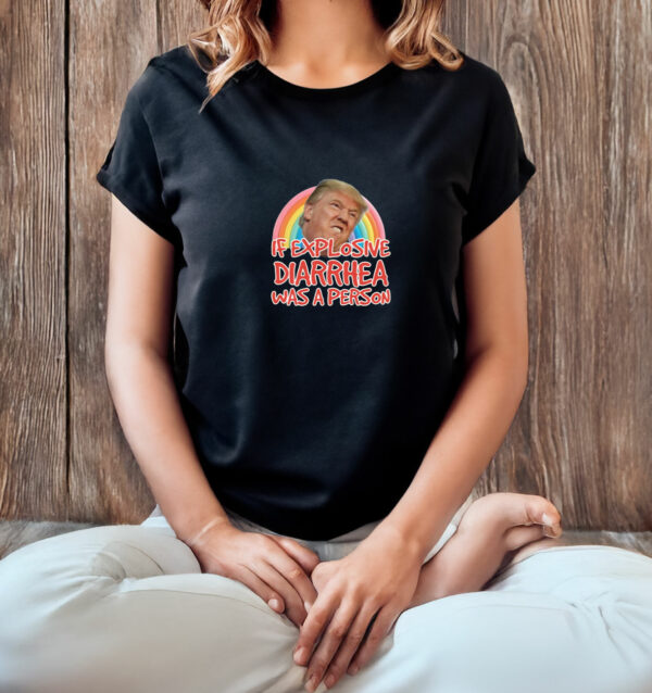 If Explosive Diarrhea Was a Person Donald Trump T-Shirt