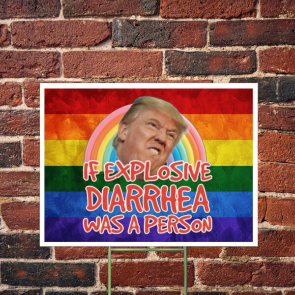 If Explosive Diarrhea Was a Person Donald Trump Yard Sign