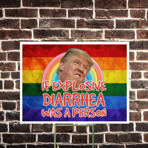 If Explosive Diarrhea Was a Person Donald Trump Yard Sign