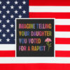 Imagine Telling Your Daughter You Voted For A Rapist Sticker