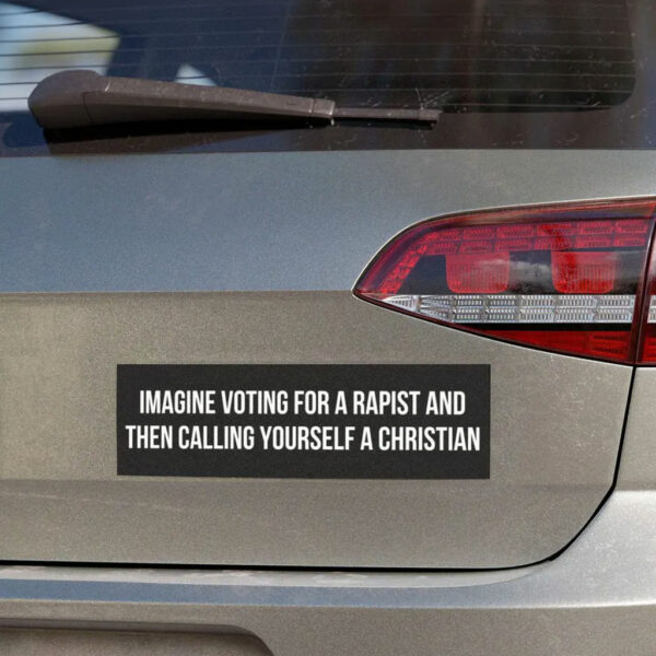 Imagine Voting For A Rapist And Then Calling Yourself A Christian Sticker