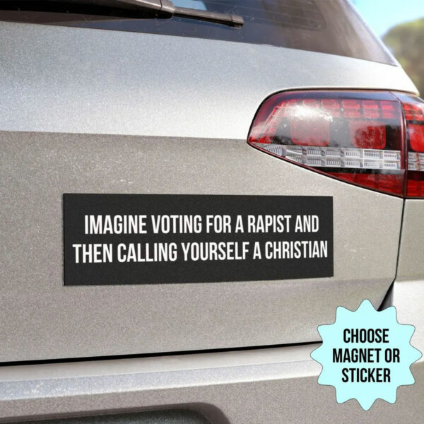 Imagine Voting For A Rapist And Then Calling Yourself A Christian Sticker