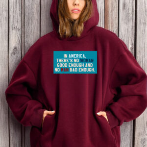 In Amerrica, There's No Woman Good Enough And No Man Bad Enough T-Shirt Anti Trump