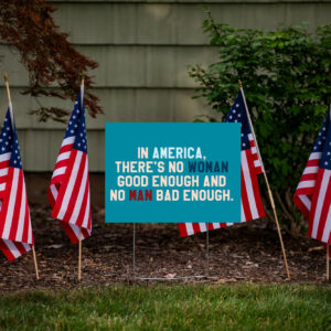 In Amerrica, There's No Woman Good Enough And No Man Bad Enough Yard Sign Anti Trump