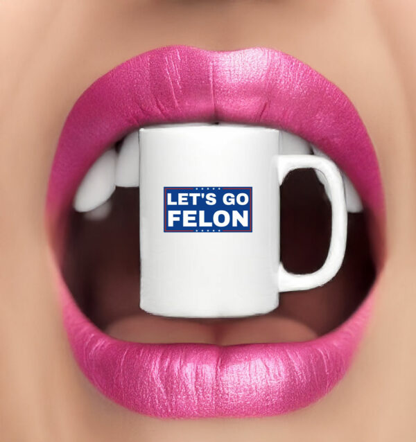 Let's Go Felon Anti-Trump Mug