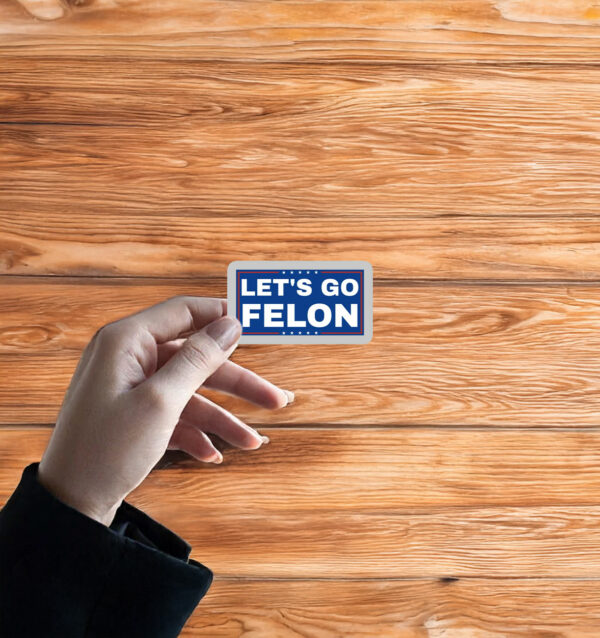 Let's Go Felon Anti-Trump Sticker