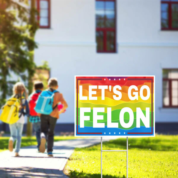 Let's Go Felon Anti-Trump Yard Sign